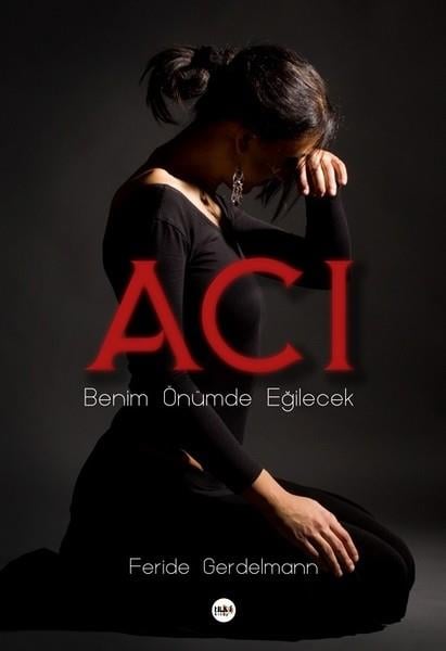 Feride GerdelmannDeneme KitaplarıAcı Benim Önümde Eğilecek