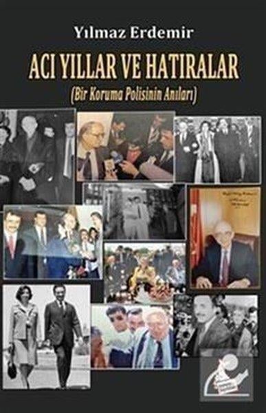 Yılmaz ErdemirAnı & Mektup & Günlük KitaplarıAcı Yıllar ve Hatıralar (Bir Koruma Polisinin Anıları)