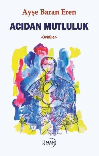 Ayşe Baran ErenHikaye (Öykü) KitaplarıAcıdan Mutluluk