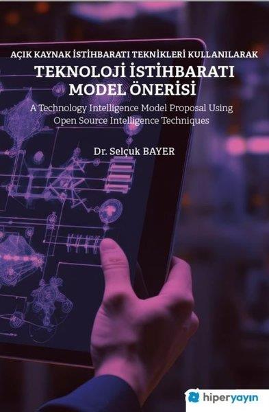 Selçuk BayerPopüler Bilim KitaplarıAçık Kaynak İstihbaratı Teknikleri Kullanılarak Teknoloji İstihbaratı Model Önerisi