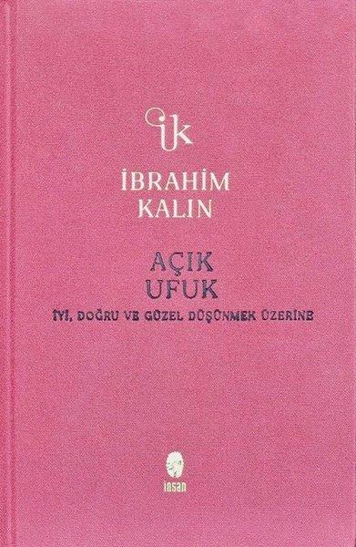 İbrahim KalınFelsefe BilimiAçık Ufuk - İyi, Doğru ve Güzel Düşünmek Üzerine - Bez Ciltli