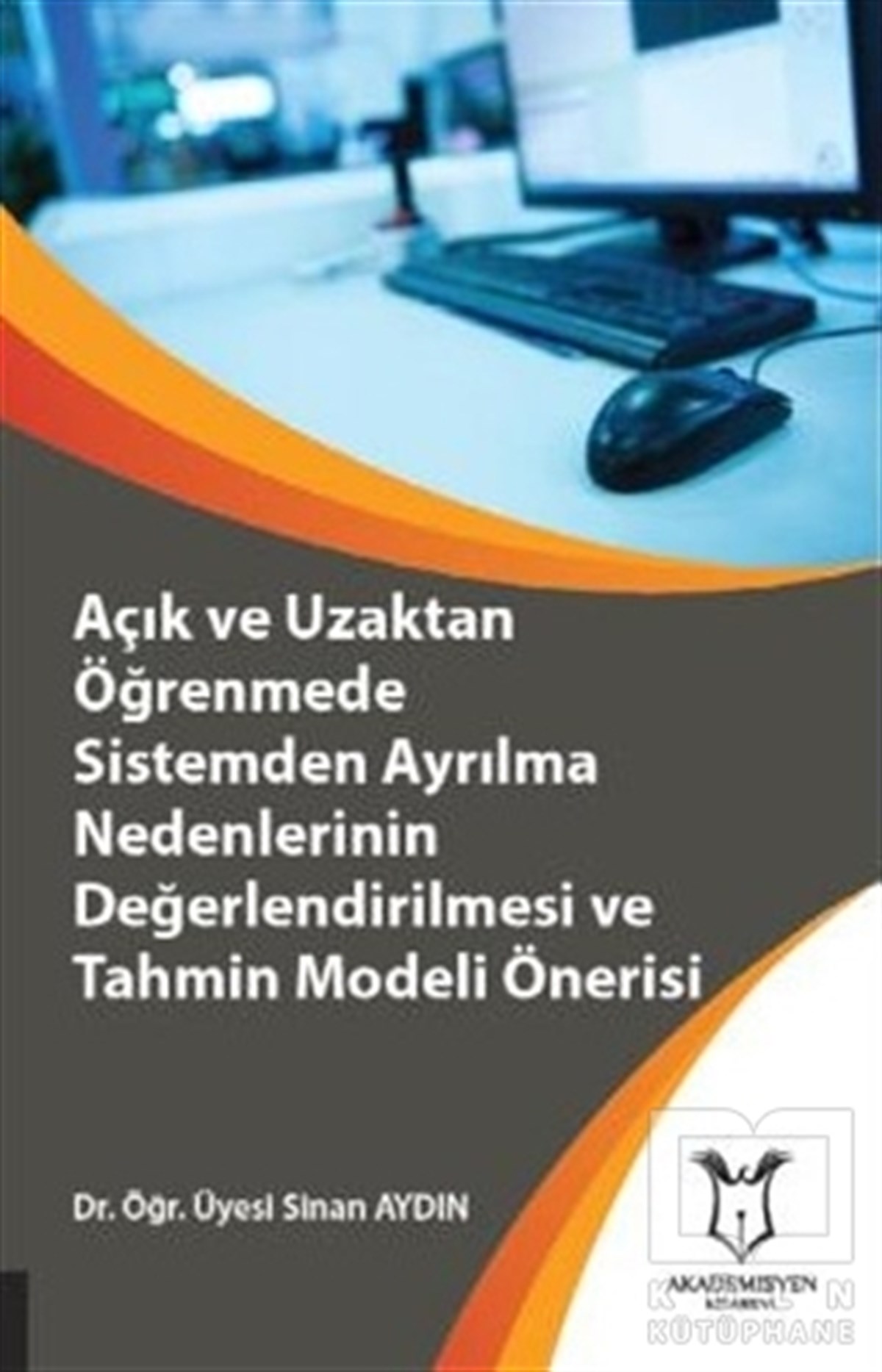 Sinan AydınAkademikAçık ve Uzaktan Öğrenmede Sistemden Ayrılma Nedenlerinin Değerlendirilmesi ve Tahmin Modeli Önerisi