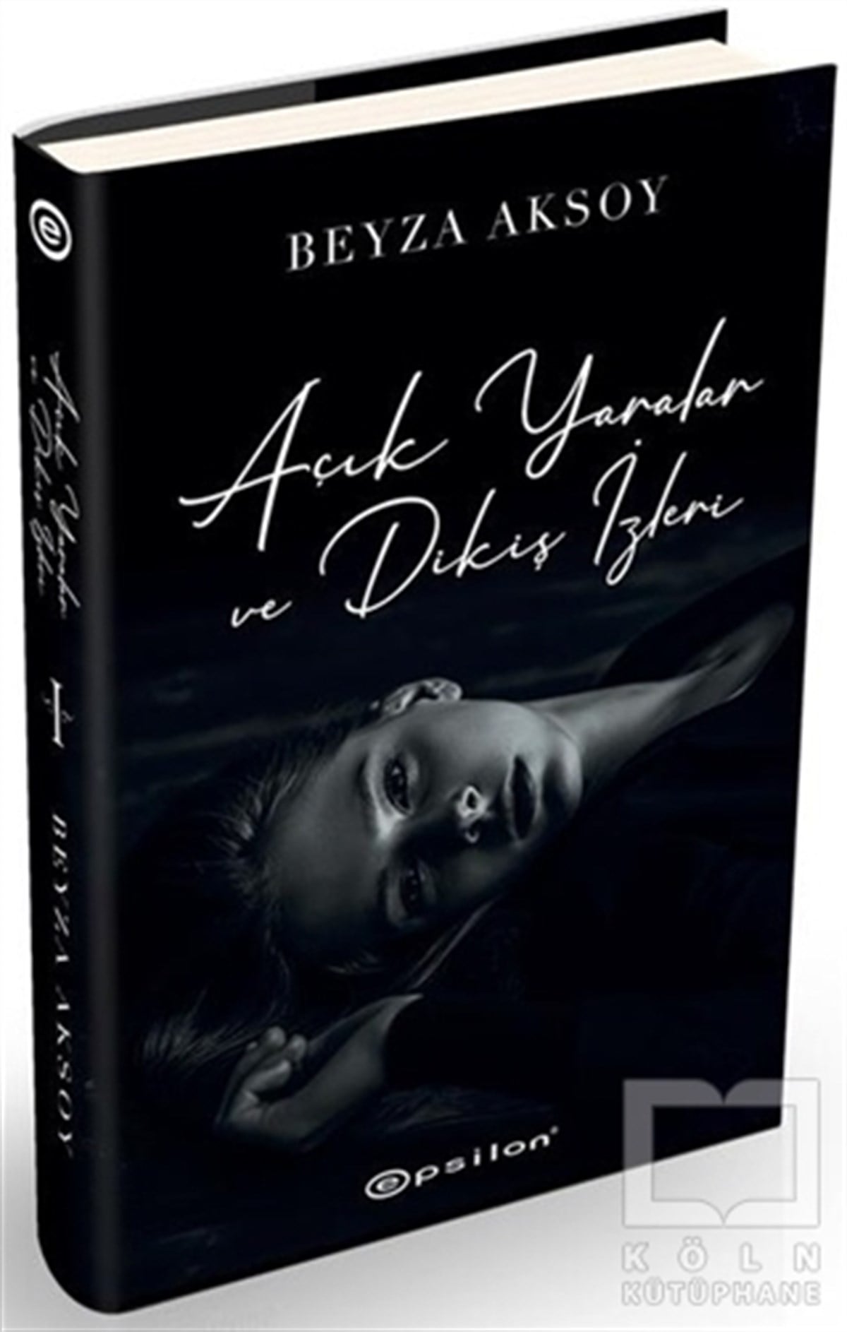 Beyza AksoyTürkçe RomanlarAçık Yaralar ve Dikiş İzleri (Ciltli)
