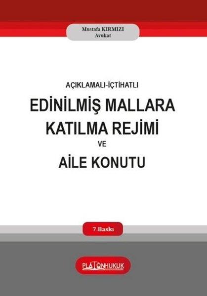 Mustafa KırmızıHukuk Üzerine KitaplarAçıklamalı İçtihatlı Edinilmiş Mallara Katılma Rejimi ve Aile Konutu