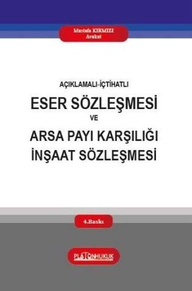Mustafa KırmızıHukuk Üzerine KitaplarAçıklamalı İçtihatlı Eser Sözleşmesi ve Arsa Payı Karşılığı İnşaat Sözleşmesi