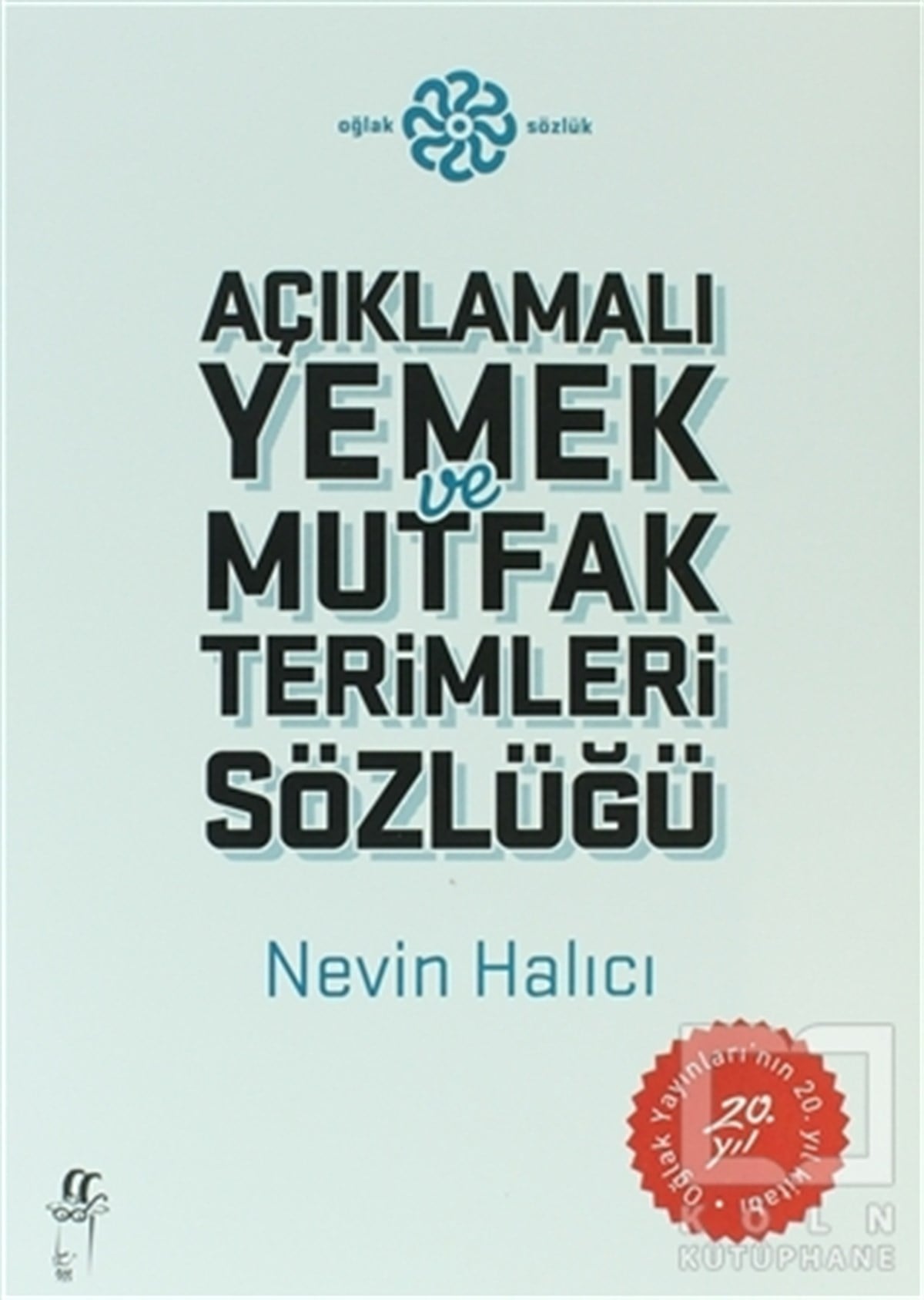 Nevin HalıcıReferans - Kaynak KitapAçıklamalı Yemek ve Mutfak Terimleri Sözlüğü