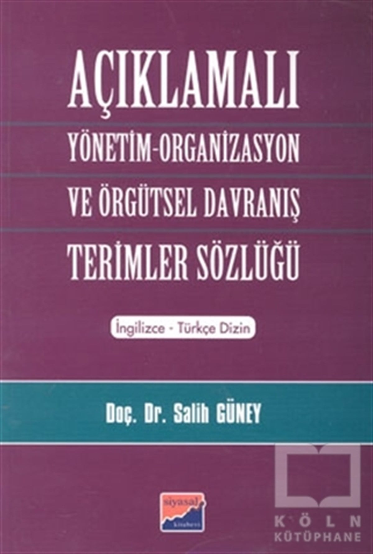 Salih GüneyReferans - Kaynak KitapAçıklamalı Yönetim-Organizasyon ve Örgütsel Davranış Terimler Sözlüğü