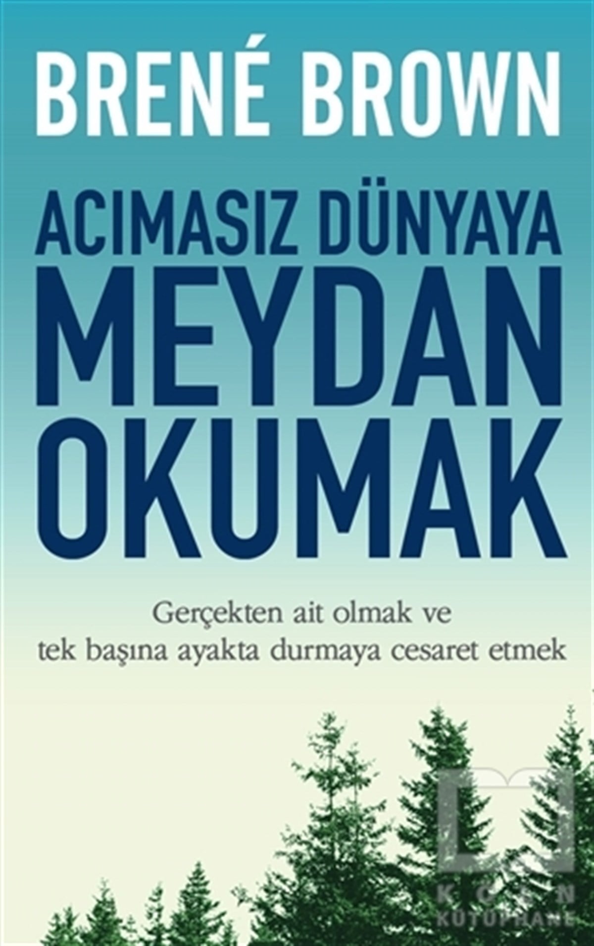 Brene BrownKişisel GelişimAcımasız Dünyaya Meydan Okumak