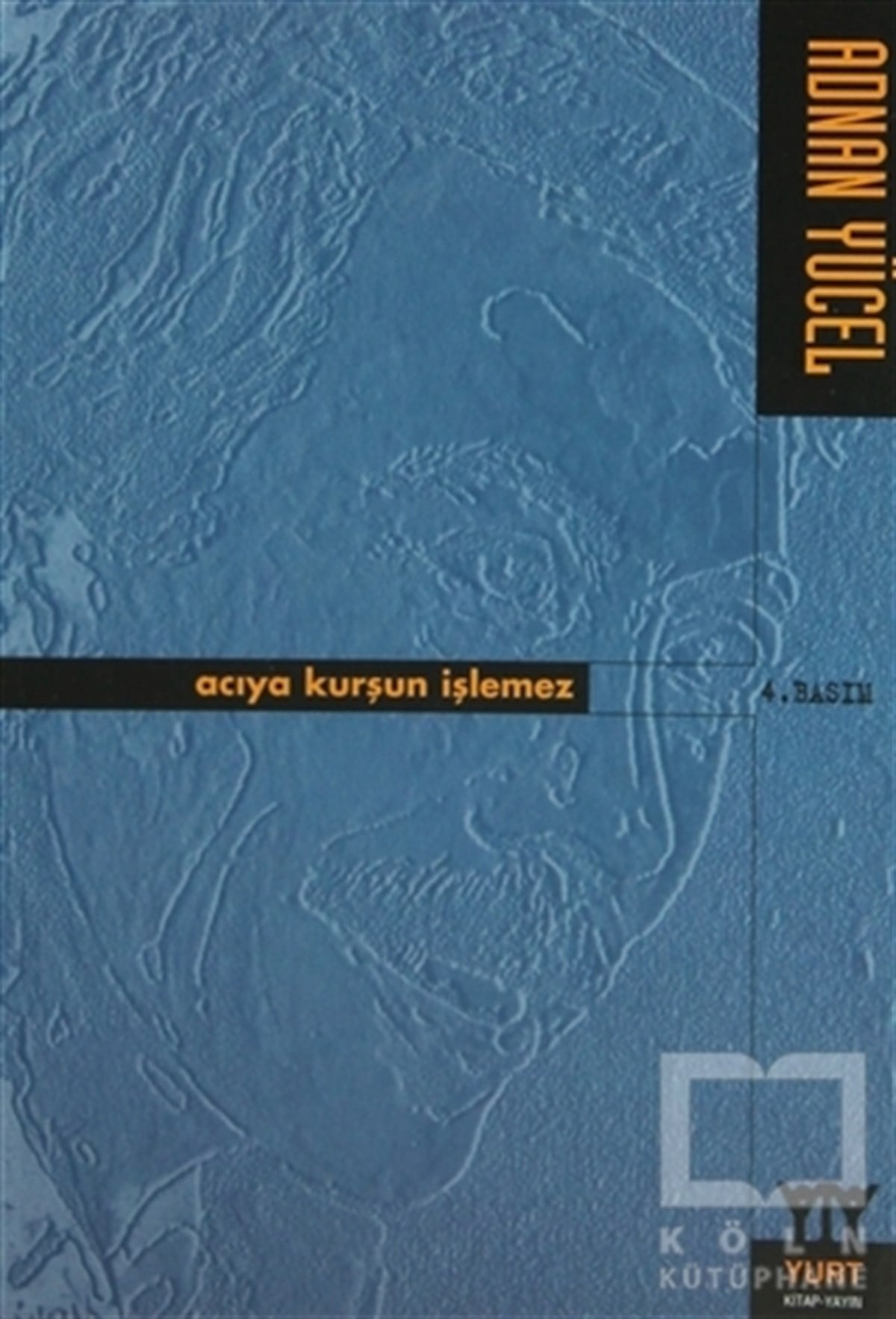 Adnan YücelŞiirAcıya Kurşun İşlemez