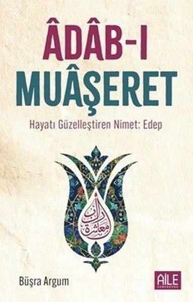 Büşra Argumİslami KitaplarAdab-ı Muaşeret: Hayatı Güzelleştiren Nimet: Edep