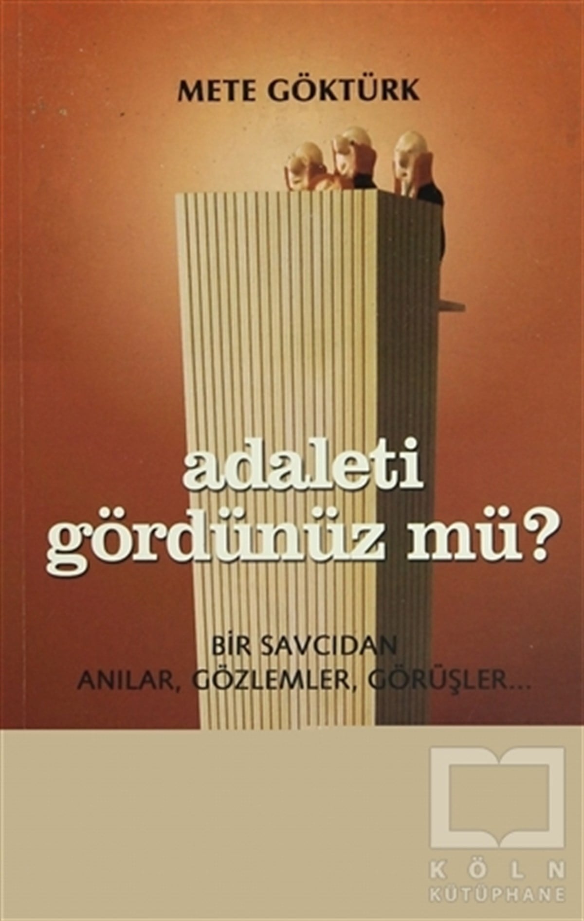 Mete GöktürkYakın TarihAdaleti Gördünüz mü? Bir Savcıdan Anılar, Gözlemler, Görüşler