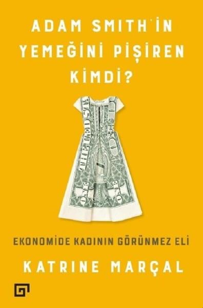 Katrine MarçalEkonomi KitaplarıAdam Smith'in Yemeğini Pişiren Kimd