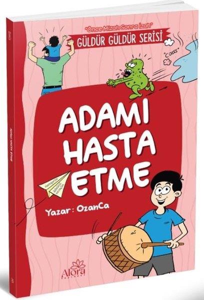 Ozan YıldızÇocuk Gençlik RomanlarıAdamı Hasta Etme - Güldür Güldür Serisi - Önce Mizah Sonra İzah