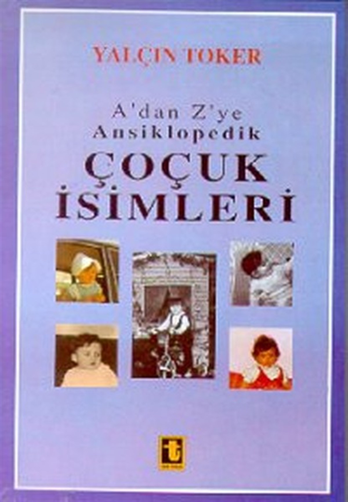 Yalçın TokerAnsiklopediA'dan Z'ye Ansiklopedik Çocuk İsimleri