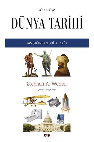 Stephen A. WernerDünya TarihiA'dan Z'ye Dunya Tarihi - Taş Çağından Dijital Çağa