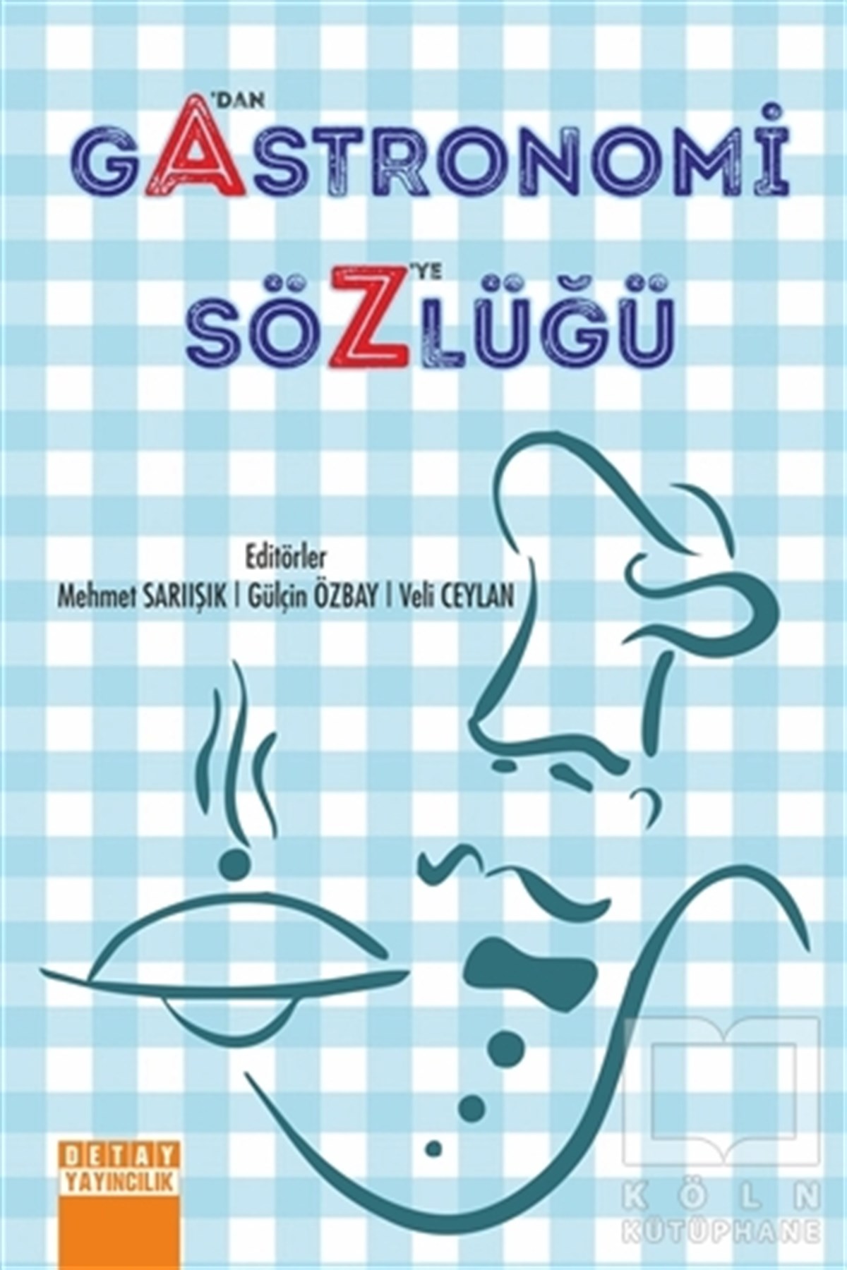 Mehmet SarıışıkGastronomiA’dan Z’ye Gastronomi Sözlüğü