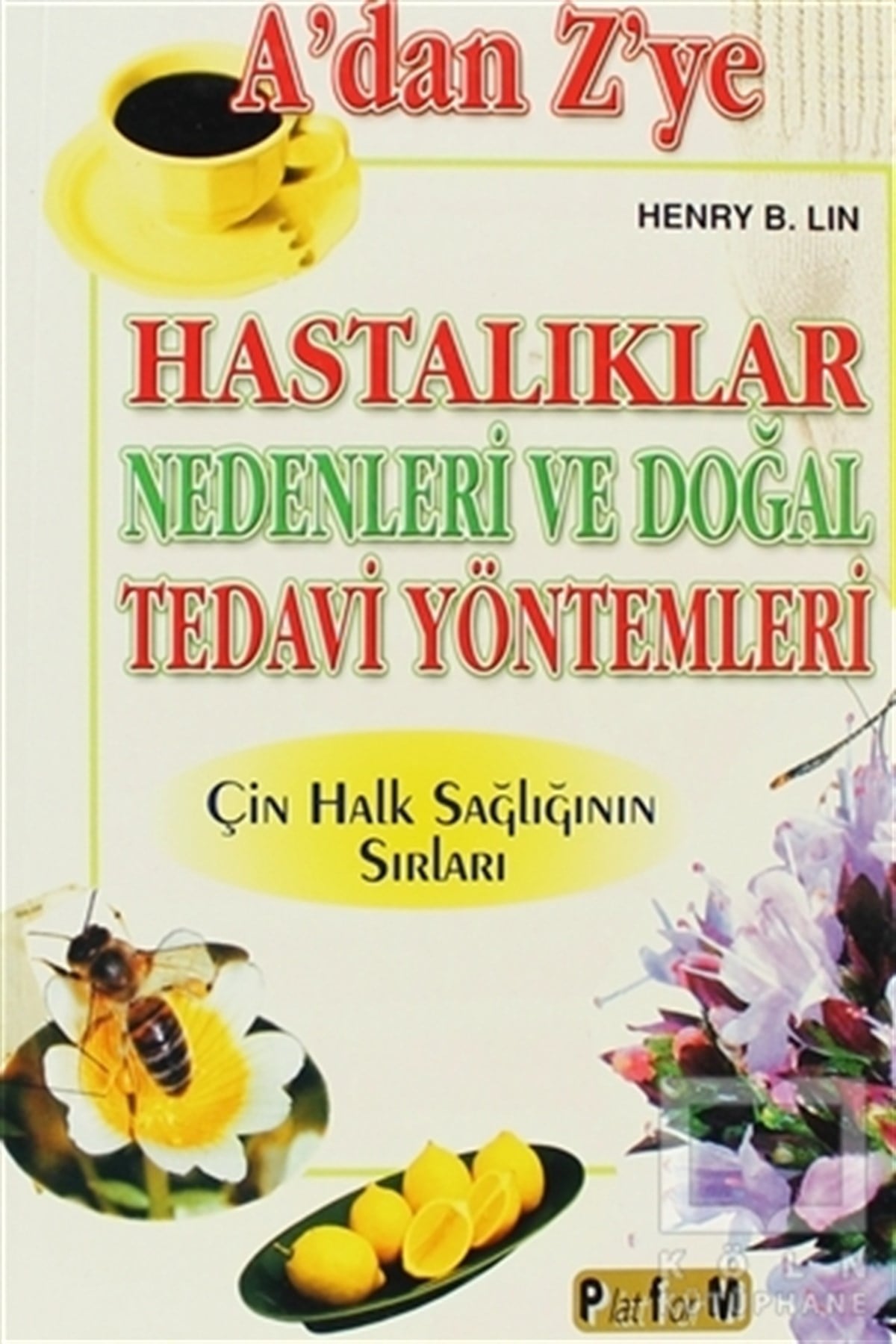 Henry B. LinSağlık İletişimiA’dan Z’ye Hastalıklar Nedenleri ve Doğal Tedavi Yöntemleri