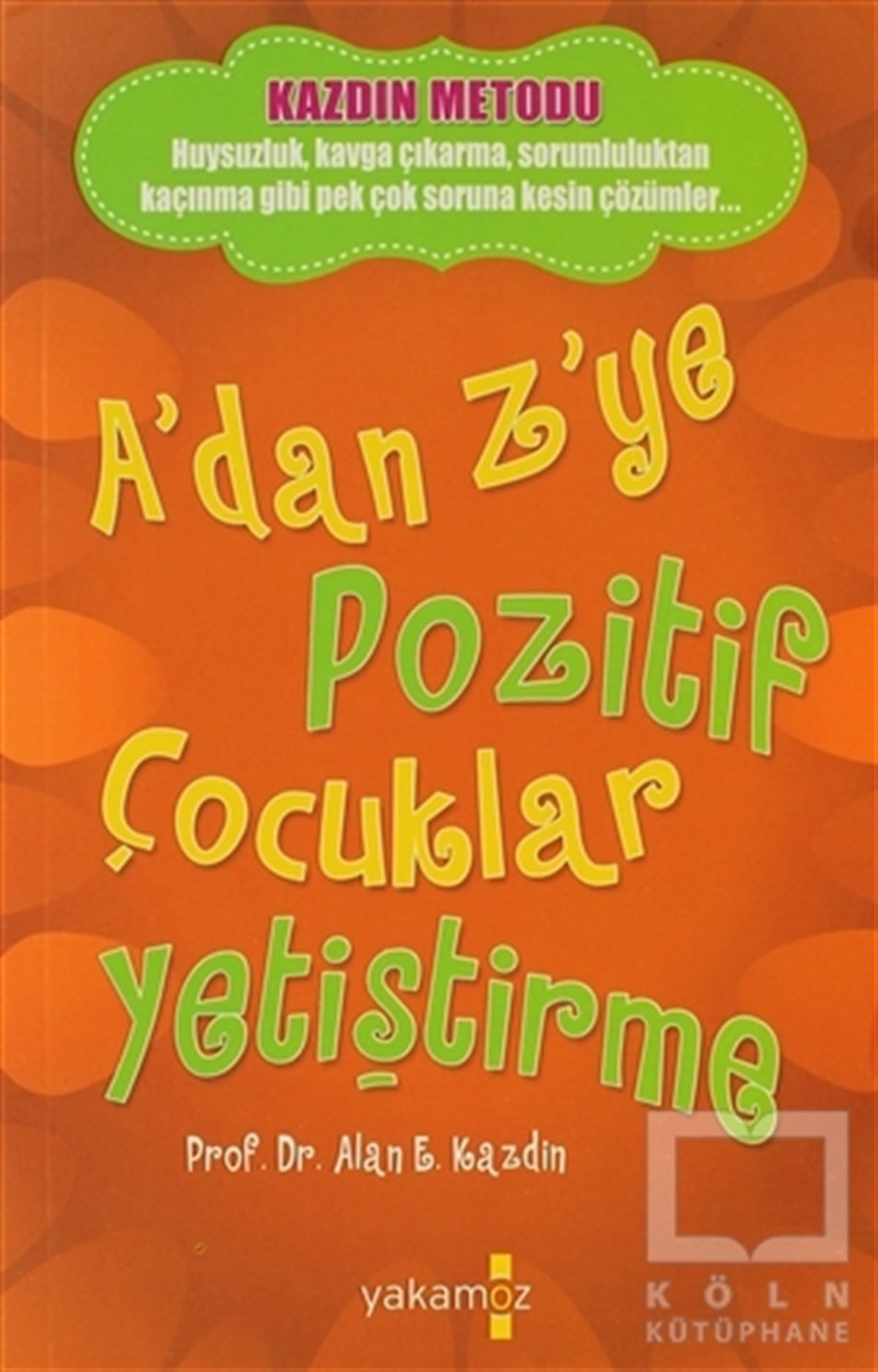 Alan E. KazdinÇocuk PsikolojisiA’dan Z’ye Pozitif Çocuklar Yetiştirme