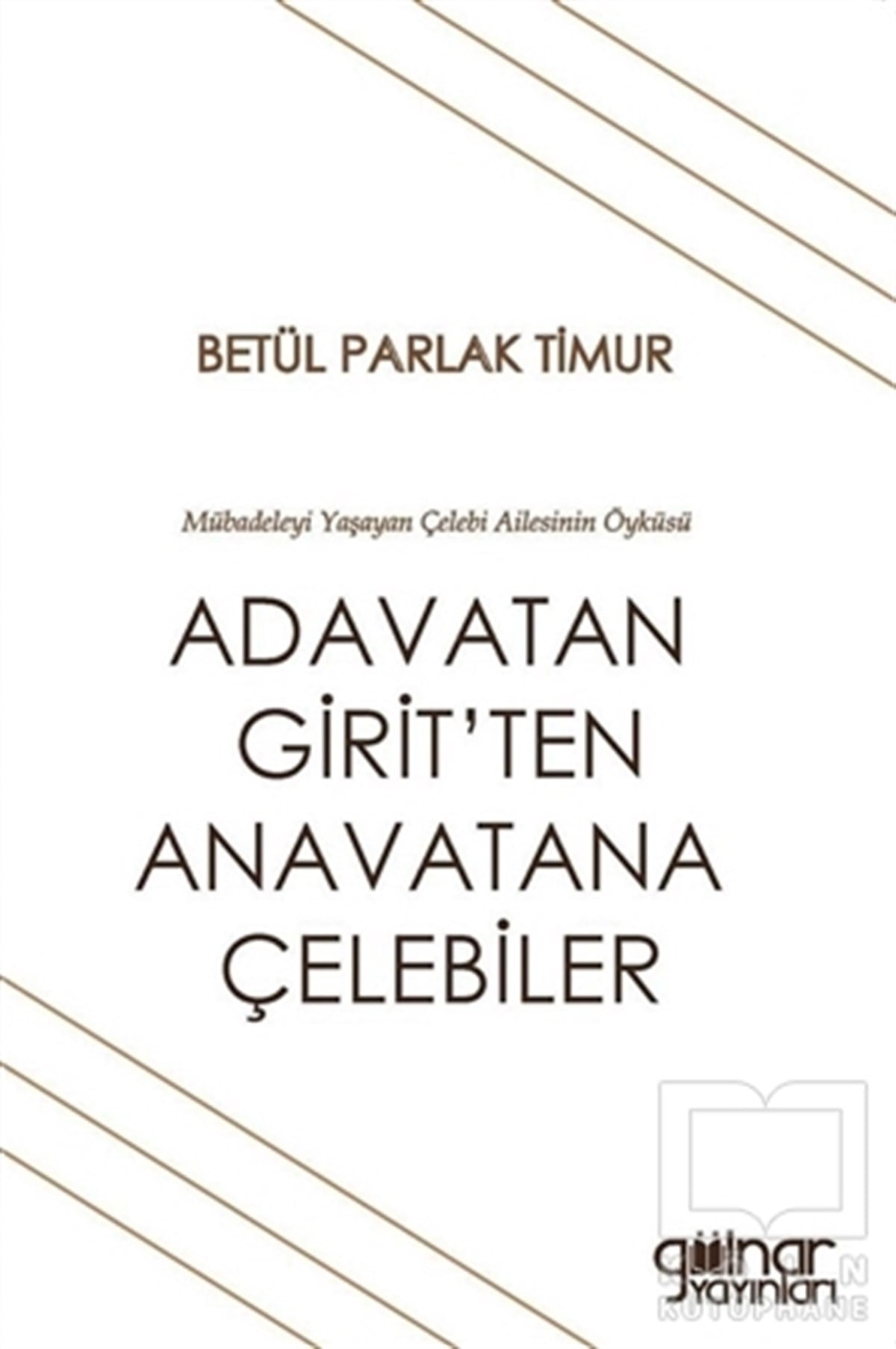 Betül Parlak TimurAraştırma - İncelemeAdavatan Girit’ten Anavatana Çelebiler