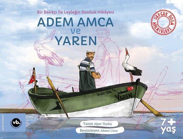Alper TüydeşÇocuk Gençlik RomanlarıAdem Amca ve Yaren - Bir Balıkçı İle Leyleğin Dostluk Hikayesi - Gerçek Doğa Hikayeleri
