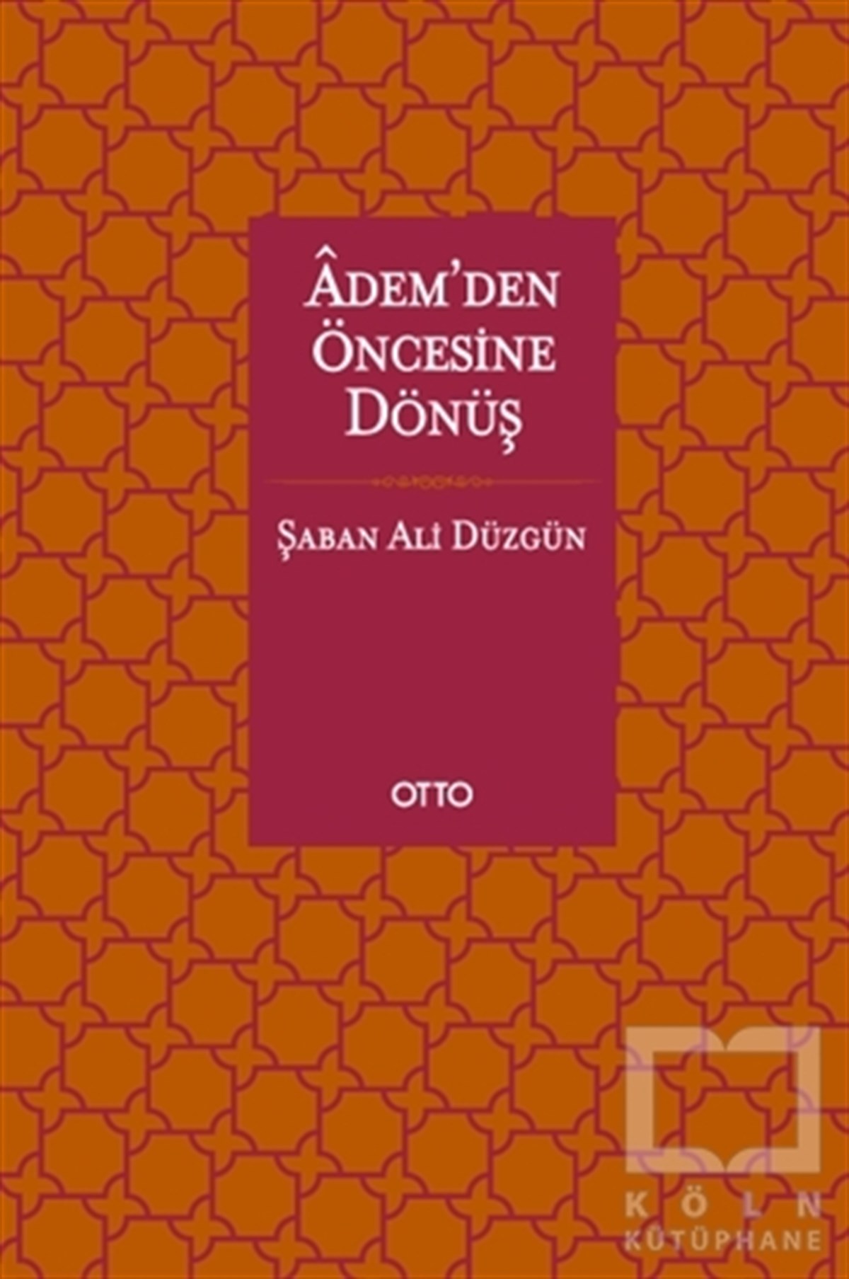 Şaban Ali Düzgünİslami Araştırma ve İnceleme KitaplarıAdem’den Öncesine Dönüş