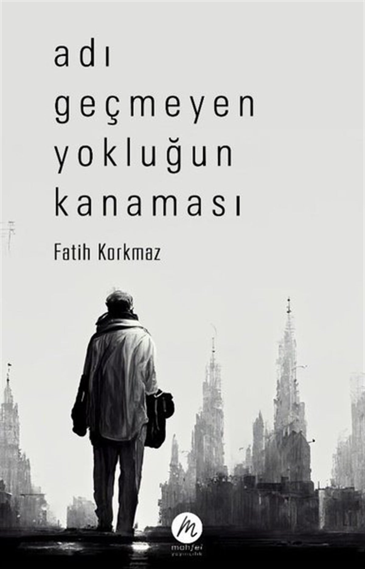 Fatih KorkmazTürk ŞiiriAdı Geçmeyen Yokluğun Kanaması