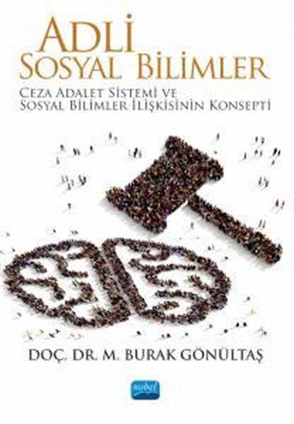 M. Burak GönültaşDigerAdli Sosyal Bilimler - Ceza Adalet Sistemi ve Sosyal Bilimler İlişkisinin Konsepti