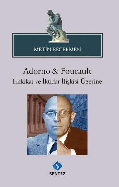Metin BecermenFelsefe BilimiAdorno & Foucault Hakikat ve İktidar İlişkisi Üzerine