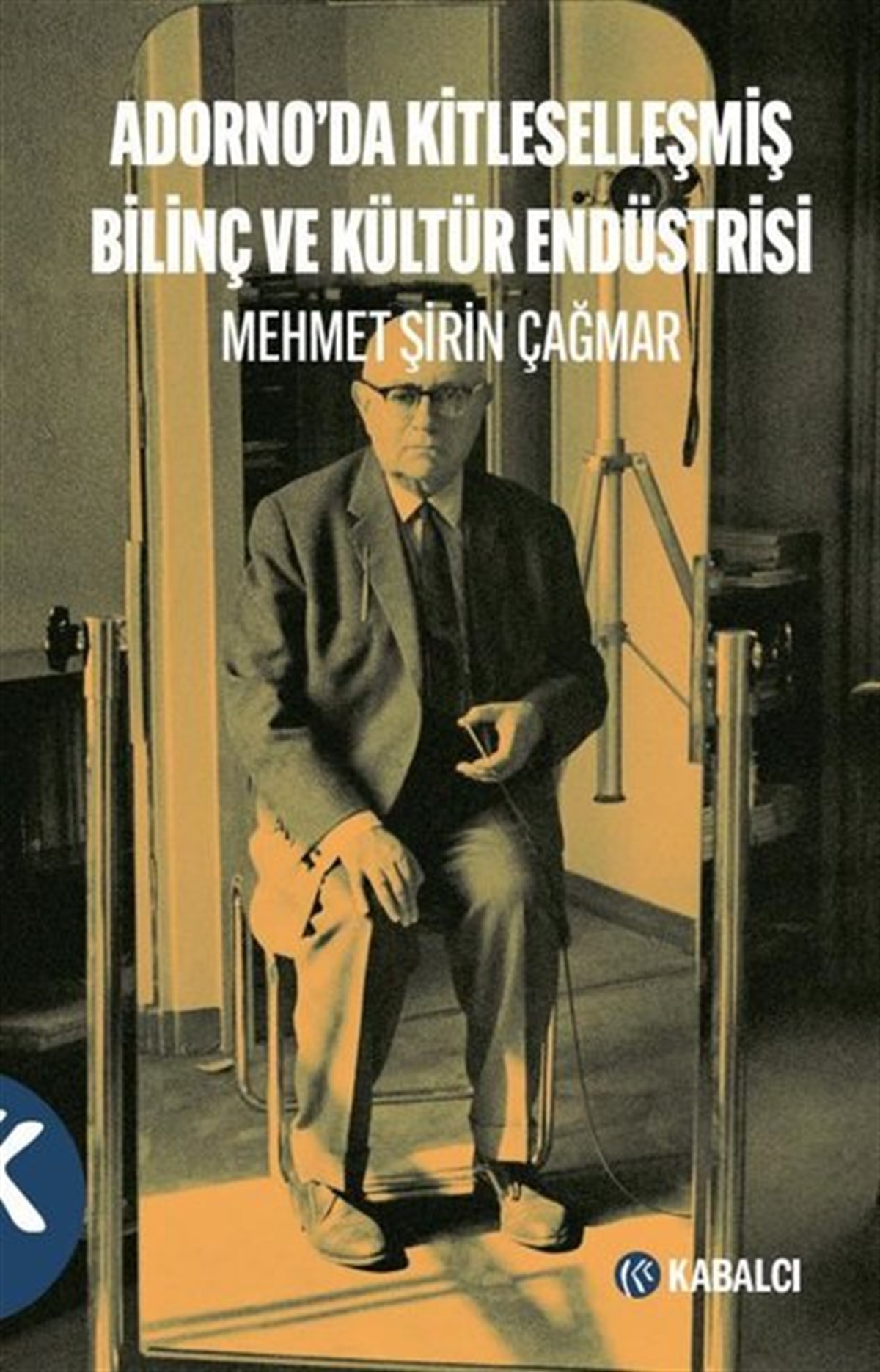 Mehmet Şirin ÇağmarFelsefe BilimiAdorno'da Kitleselleşmiş Bilinç ve Kültür Endüstrisi