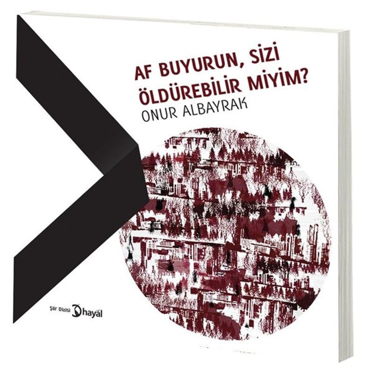 Onur AlbayrakTürk ŞiiriAf Buyurun Sizi Öldürebilir miyim?