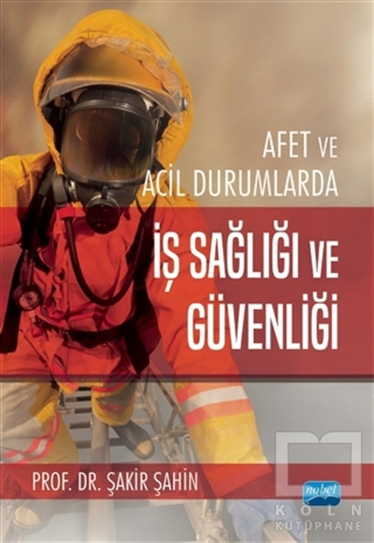 Şakir ŞahinBaşvuru KitaplarıAfet ve Acil Durumlarda İş Sağlığı ve Güvenliği