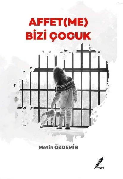 Metin ÖzdemirDeneme KitaplarıAffetme Bizi Çocuk