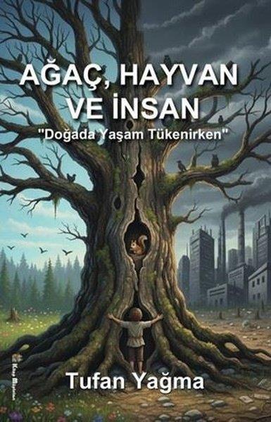 Tufan YağmaTürk RomaniAğaç, Hayvan ve İnsan - Doğada Yaşam Tükenirken