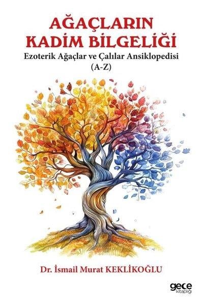 İsmail Murat KeklikoğluDüşünce KitaplarıAğaçların Kadim Bilgeliği - Ezoterik Ağaçlar ve Çalılar Ansiklopedisi (A - Z)