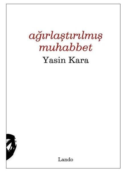 Yasin KaraDeneme KitaplarıAğırlaştırılmış Muhabbet