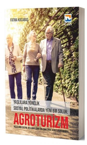 Fatma KocabaşEğitimAgroturizm:Yaşlılara Yönelik Sosyal Politikalarda Yeni Bir Soluk