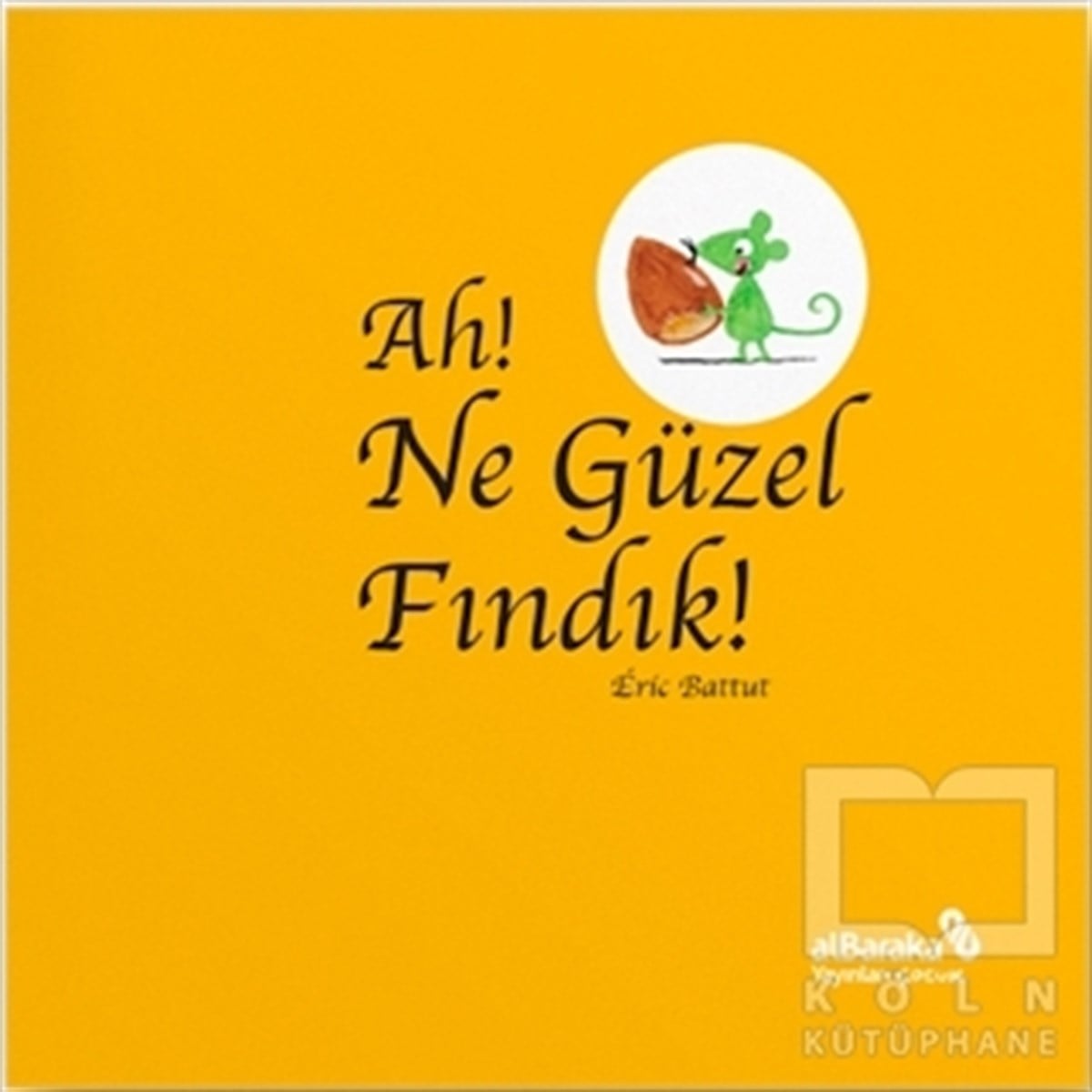Eric BattutÇocuk Hikaye KitaplarıAh! Ne Güzel Fındık!