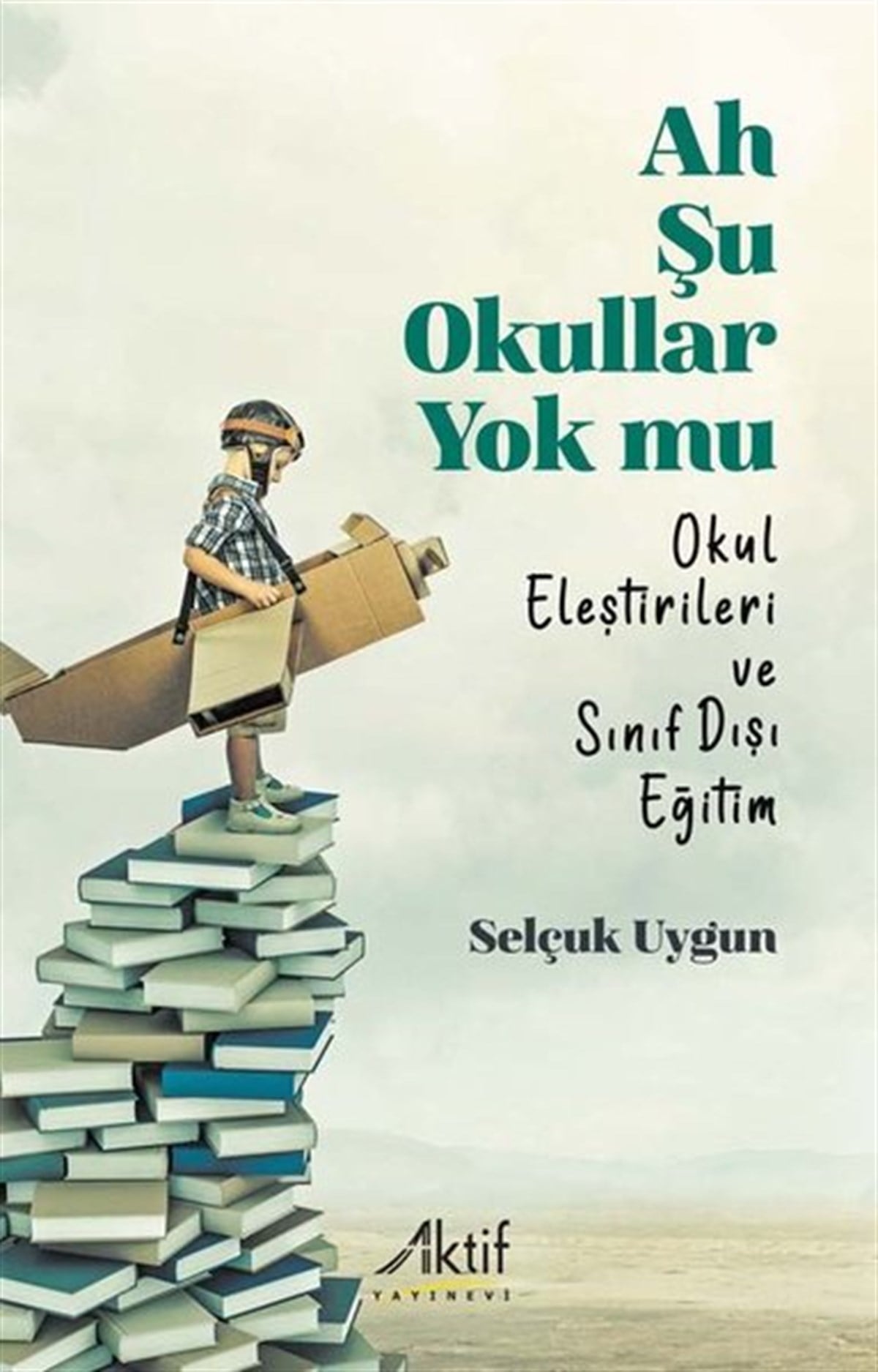 Selçuk UygunEğitimAh Şu Okullar Yok mu - Okul Eleştirileri ve Sınıf Dışı Eğitim