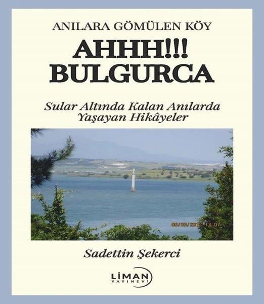Sadettin ŞekerciHikaye (Öykü) KitaplarıAhhh! Bulgurca - Sular Altında Kalan Anılarda Yaşayan Hikayeler