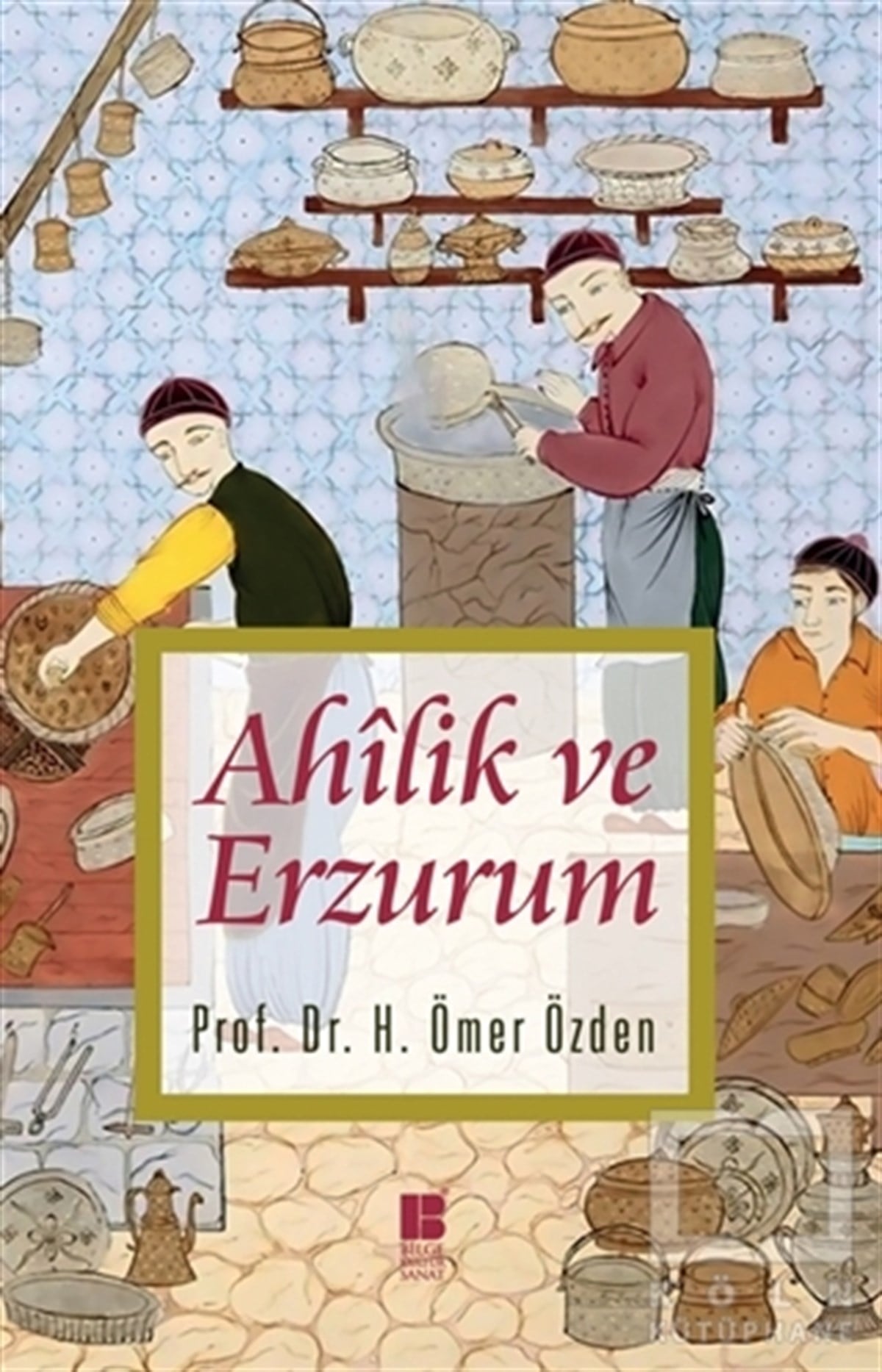 H. Ömer ÖzdenTürk Tarihi AraştırmalarıAhilik ve Erzurum