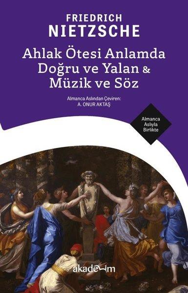 Friedrich NietzscheFelsefe BilimiAhlak Ötesi Anlamda Doğru ve Yalan & Müzik ve Söz - Almanca Aslıyla Birlikte