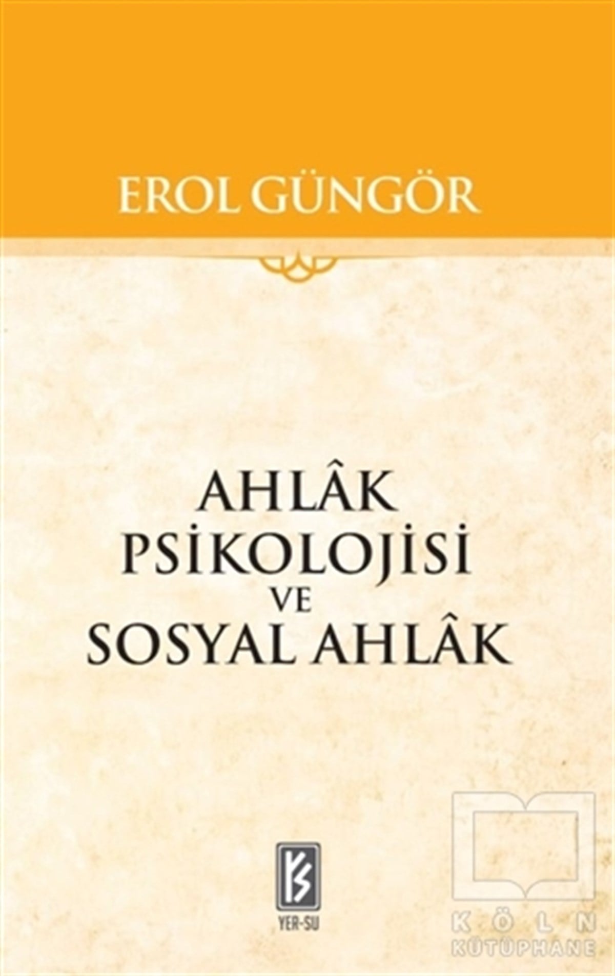 Erol GüngörDin Psikolojisi KitaplarıAhlak Psikolojisi ve Sosyal Ahlak