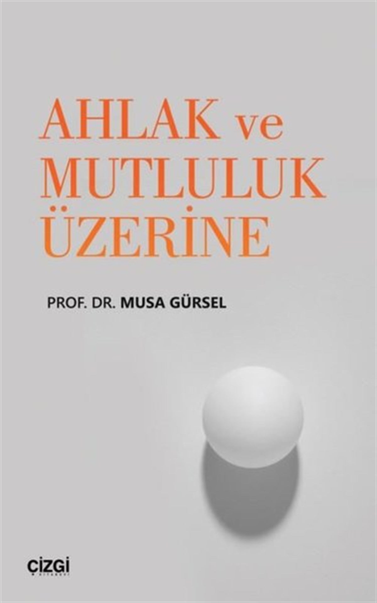 Musa GürselEğitimAhlak ve Mutluluk Üzerine