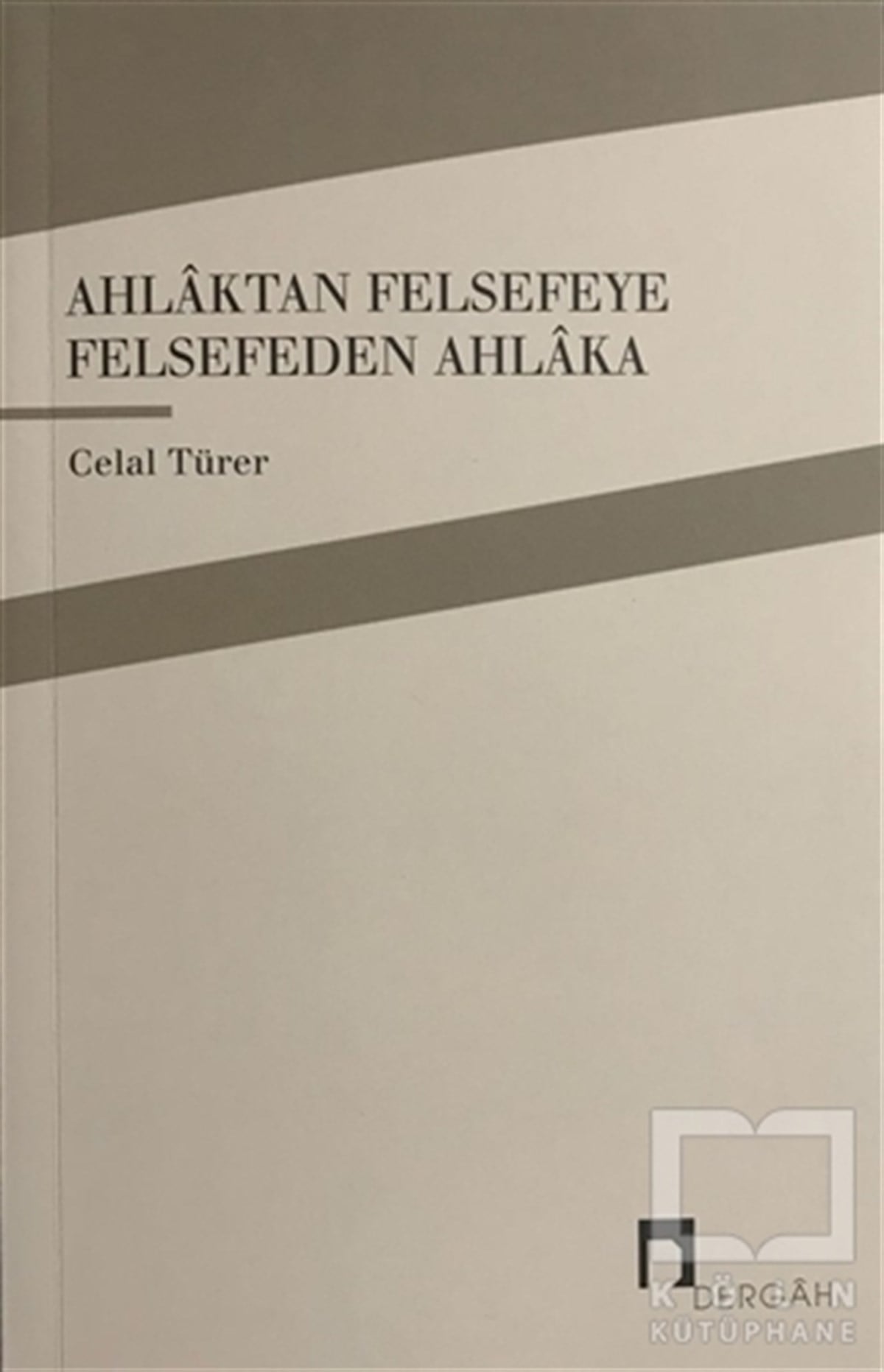 Celal TürerDin FelsefesiAhlaktan Felsefeye Felsefeden Ahlaka