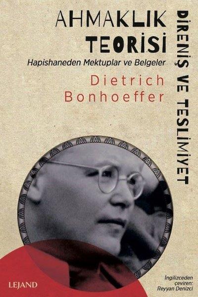 Dietrich BonhoefferFelsefe BilimiAhmaklık Teorisi: Direniş ve Teslimiyet - Hapishaneden Mektuplar ve Belgeler