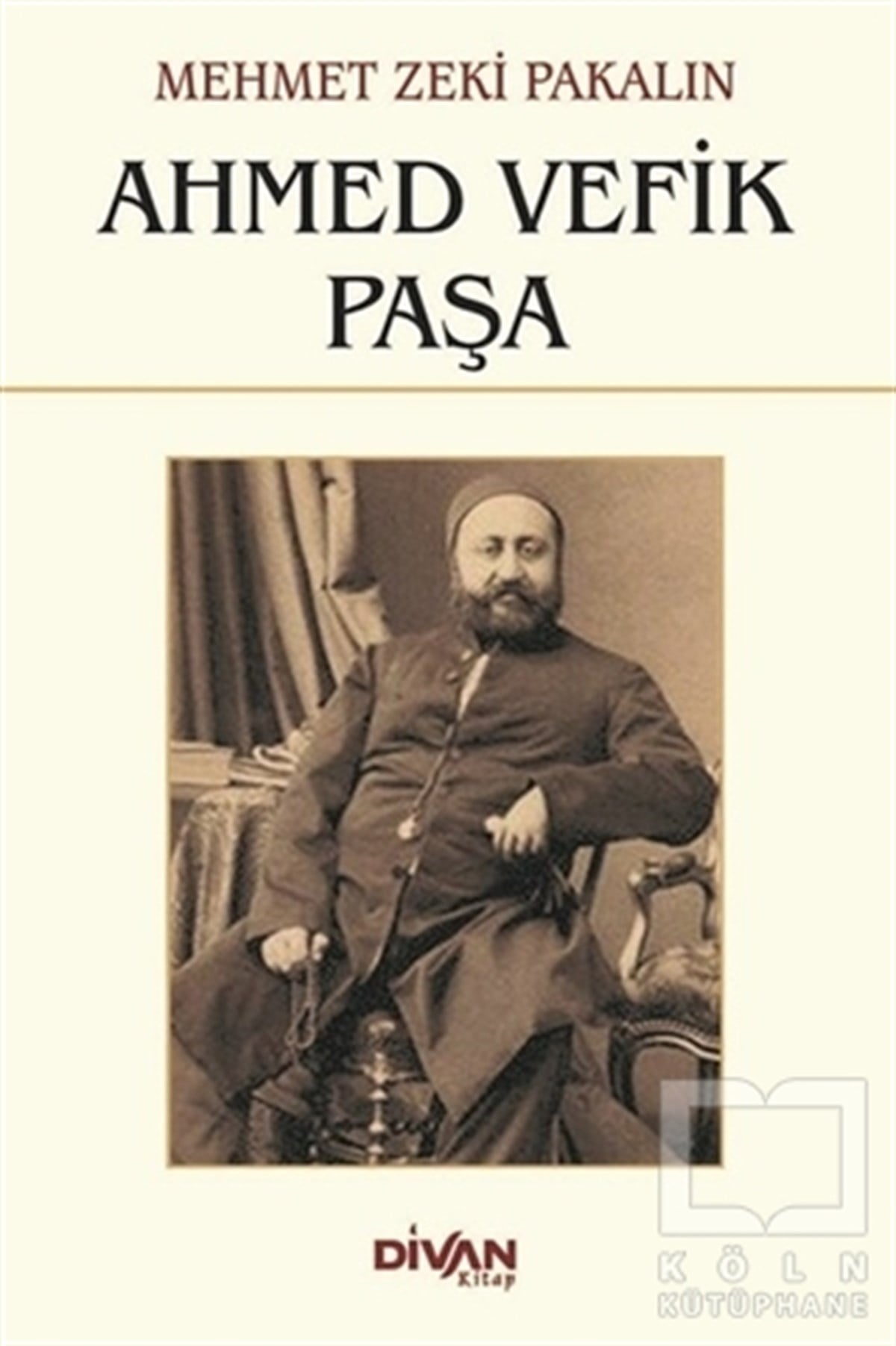 Mehmet Zeki PakalınBiyografi-OtobiyogafiAhmed Vefik Paşa