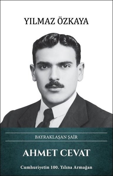 Yılmaz ÖzkayaTarihi Biyografi ve Otobiyografi KitaplarıAhmet Cevat: Bayraklaşan Şair