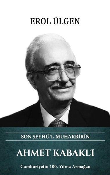Erol ÜlgenTarihi Biyografi ve Otobiyografi KitaplarıAhmet Kabaklı - Son Şeyhü'l Muharririn