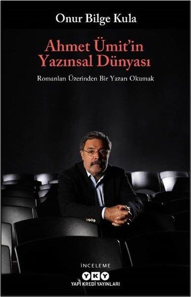 Onur Bilge KulaEleştiri & Kuram & İnceleme KitaplarıAhmet Ümit'in Yazınsal Dünyası - Romanları Üzerinden Bir Yazarı Okumak