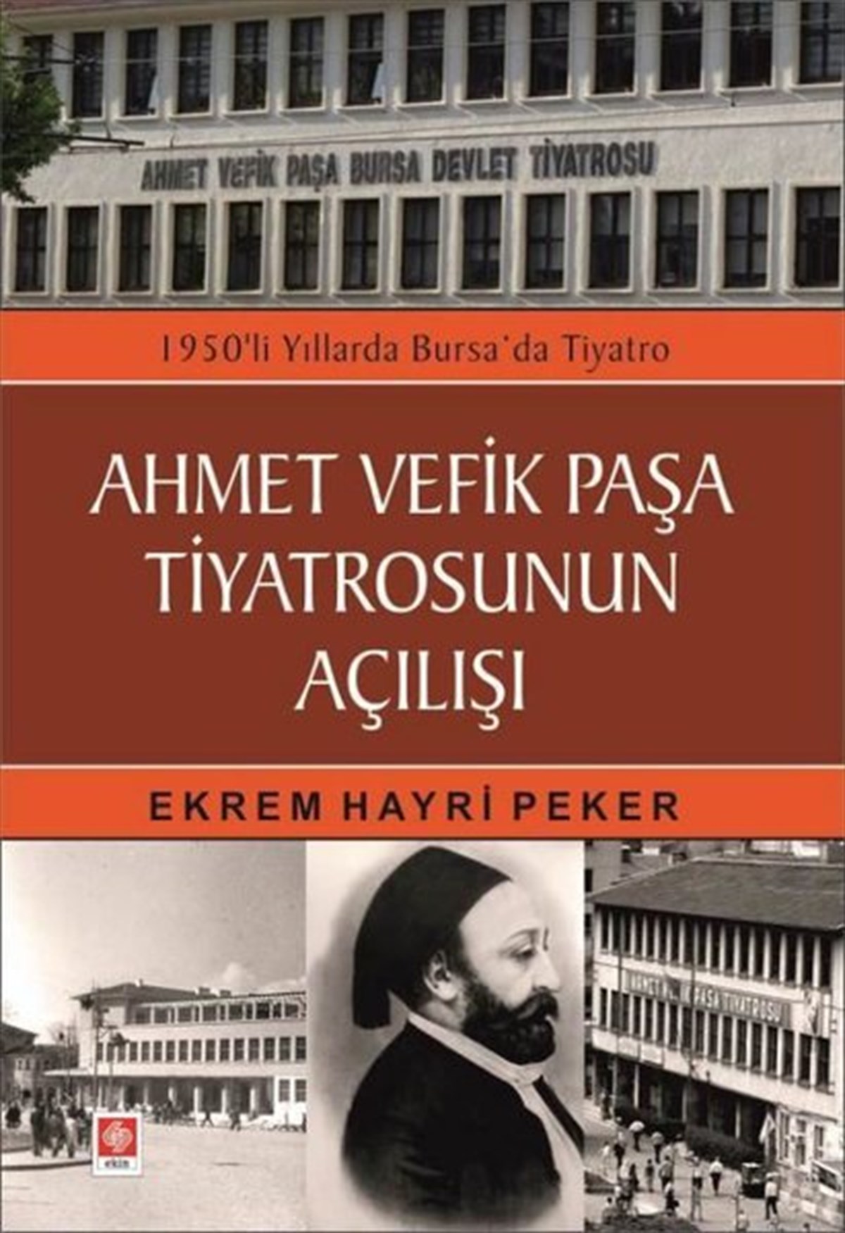 Ekrem Hayri PekerEğitimAhmet Vefik Paşa Tiyatrosunun Açılışı - 1950'li Yıllarda Bursa'da Tiyatro